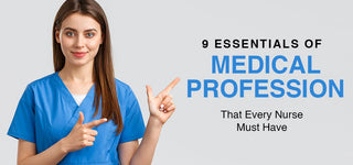 9 Essentials of Medical Profession That Every Nurse Must Have