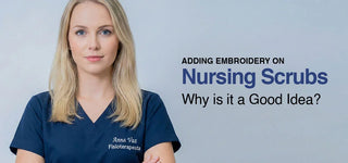 Adding Embroidery on Nursing Scrubs: Why is it a Good Idea?