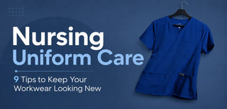 Nursing Uniform Care: 9 Tips to Keep Your Workwear Looking New