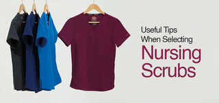 Useful Tips When Selecting Nursing Scrubs