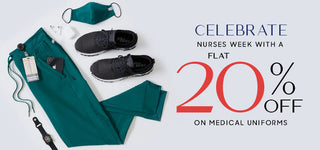 CELEBRATE NURSES WEEK WITH A FLAT 20% OFF ON MEDICAL UNIFORMS