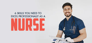 6 Skills you need to Excel Professionally as a Nurse