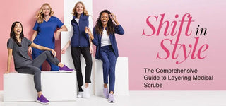 Shift in Style: The Comprehensive Guide to Layering Medical Scrubs