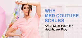 Why Med Couture Scrubs Are a Must-Have for Healthcare Pros
